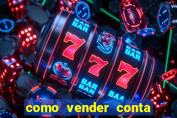 como vender conta de jogos